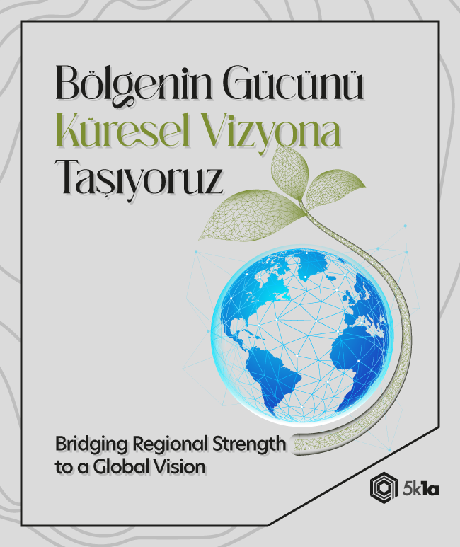 Bölgenin Gücünü Küresel Vizyona Taşıyoruz